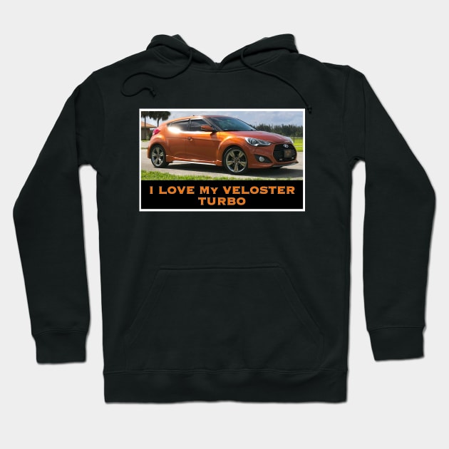 I Love My Hyundai Veloster Turbo Hoodie by ZerO POint GiaNt